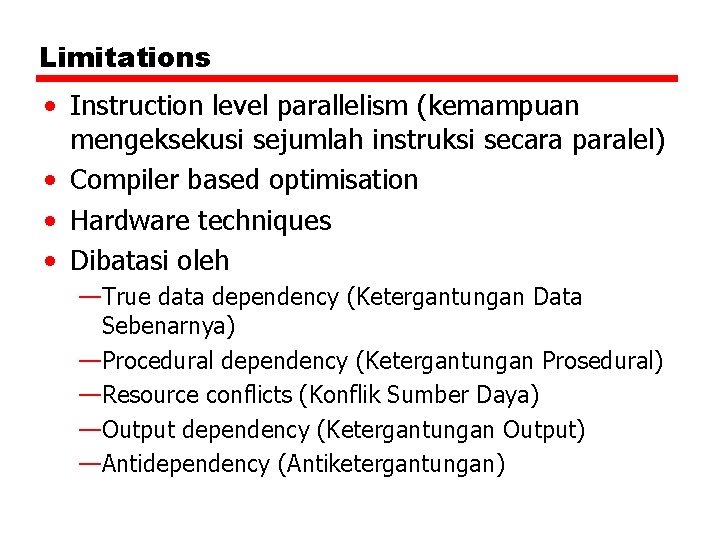 Limitations • Instruction level parallelism (kemampuan mengeksekusi sejumlah instruksi secara paralel) • Compiler based