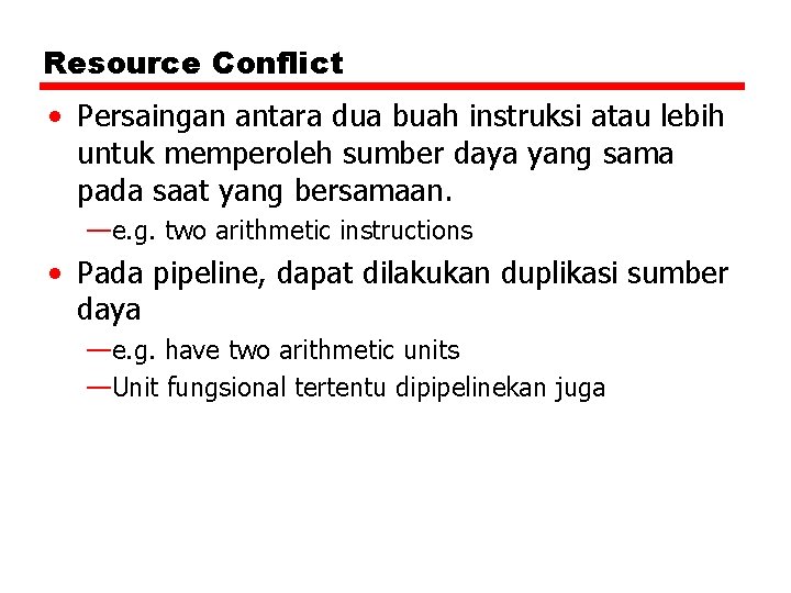 Resource Conflict • Persaingan antara dua buah instruksi atau lebih untuk memperoleh sumber daya