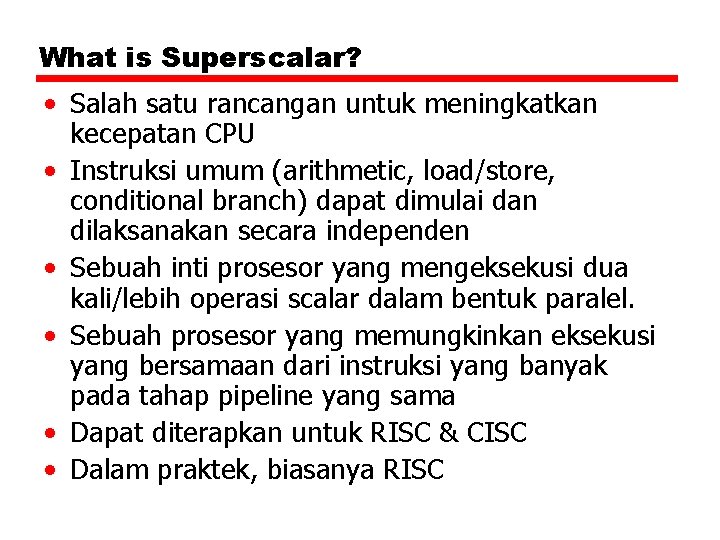 What is Superscalar? • Salah satu rancangan untuk meningkatkan kecepatan CPU • Instruksi umum