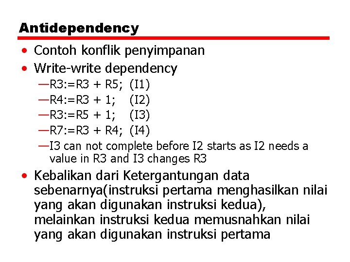 Antidependency • Contoh konflik penyimpanan • Write-write dependency —R 3: =R 3 + R