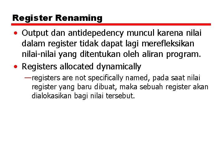 Register Renaming • Output dan antidepedency muncul karena nilai dalam register tidak dapat lagi