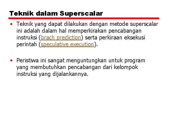 Teknik dalam Superscalar • Teknik yang dapat dilakukan dengan metode superscalar ini adalah dalam