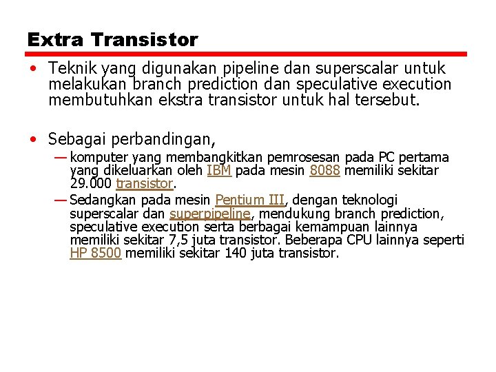Extra Transistor • Teknik yang digunakan pipeline dan superscalar untuk melakukan branch prediction dan