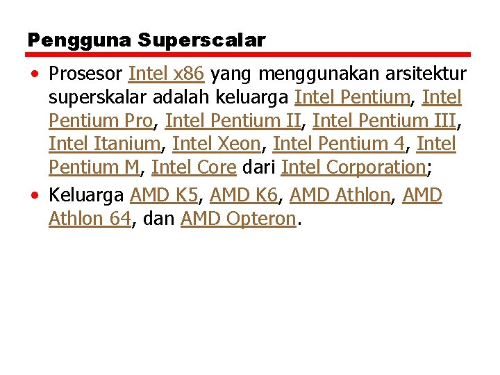 Pengguna Superscalar • Prosesor Intel x 86 yang menggunakan arsitektur superskalar adalah keluarga Intel