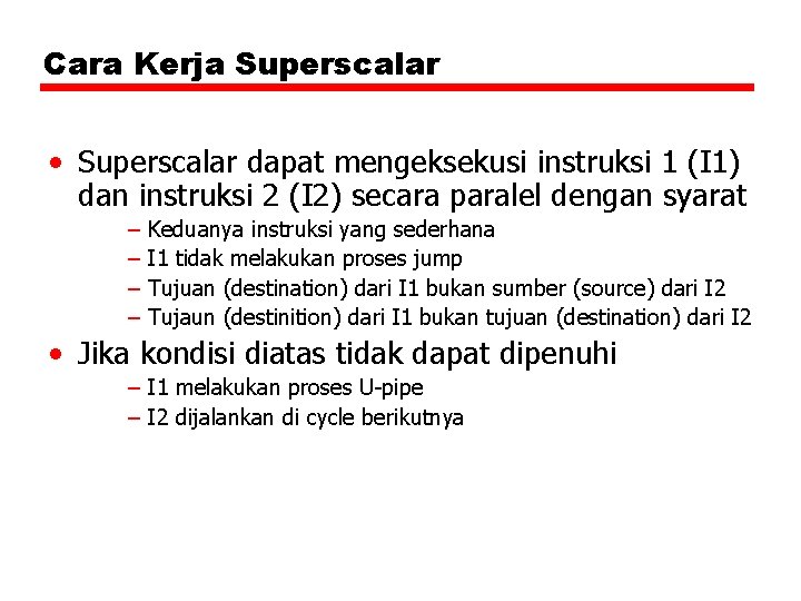 Cara Kerja Superscalar • Superscalar dapat mengeksekusi instruksi 1 (I 1) dan instruksi 2