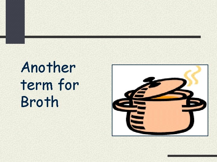 Another term for Broth 