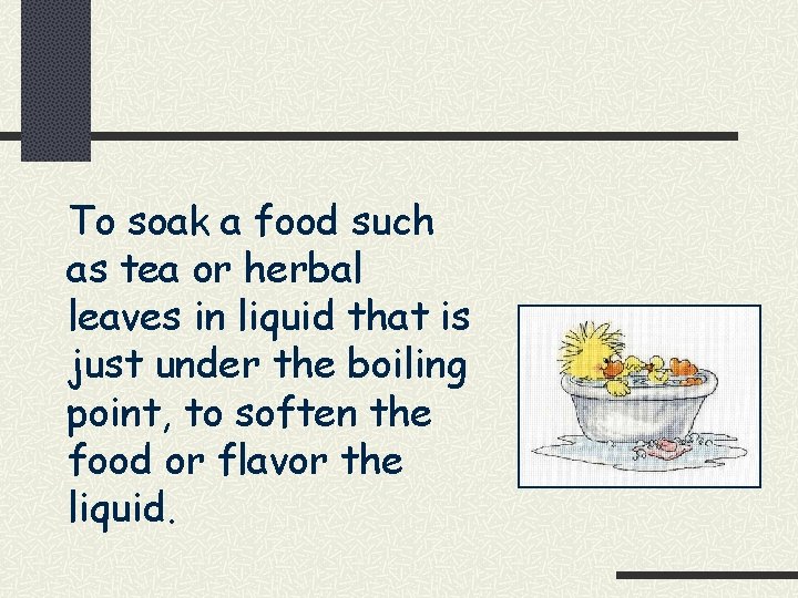 To soak a food such as tea or herbal leaves in liquid that is