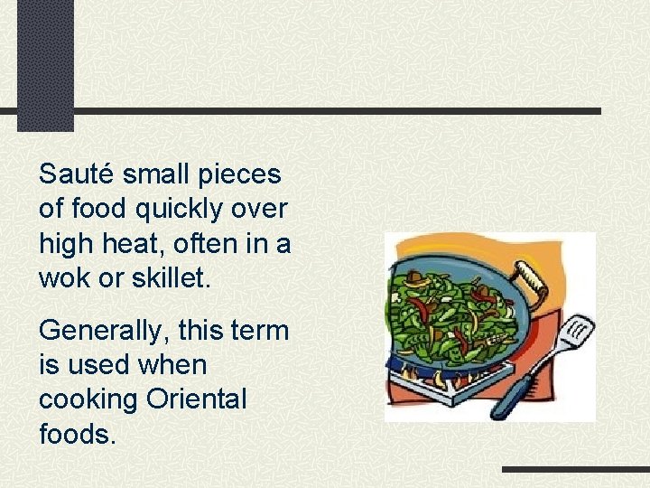 Sauté small pieces of food quickly over high heat, often in a wok or