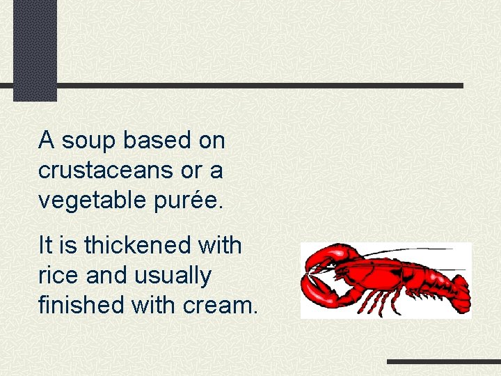 A soup based on crustaceans or a vegetable purée. It is thickened with rice