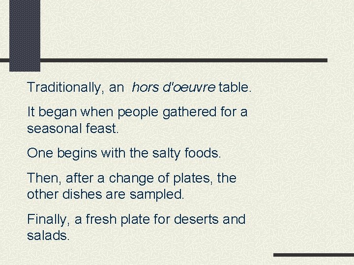 Traditionally, an hors d'oeuvre table. It began when people gathered for a seasonal feast.