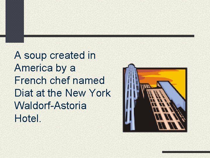 A soup created in America by a French chef named Diat at the New