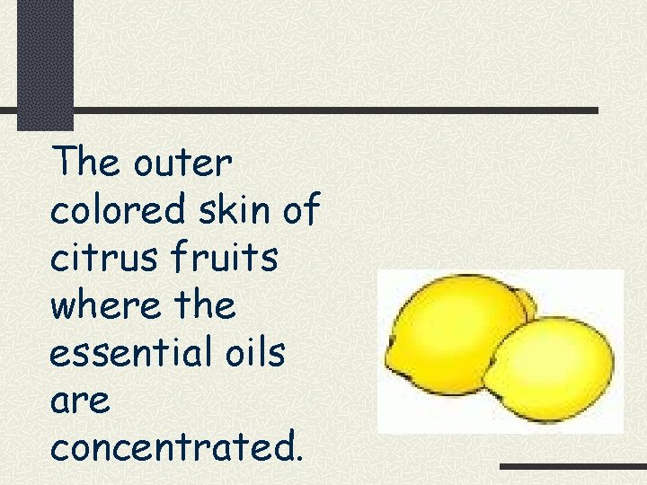 The outer colored skin of citrus fruits where the essential oils are concentrated. 