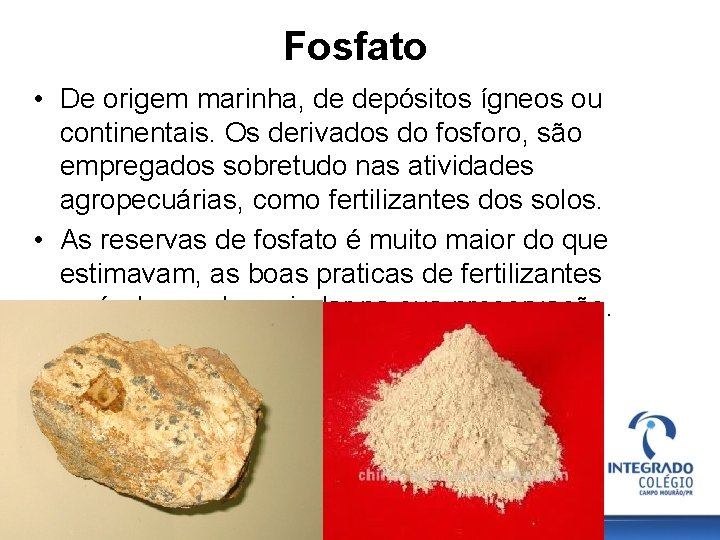 Fosfato • De origem marinha, de depósitos ígneos ou continentais. Os derivados do fosforo,