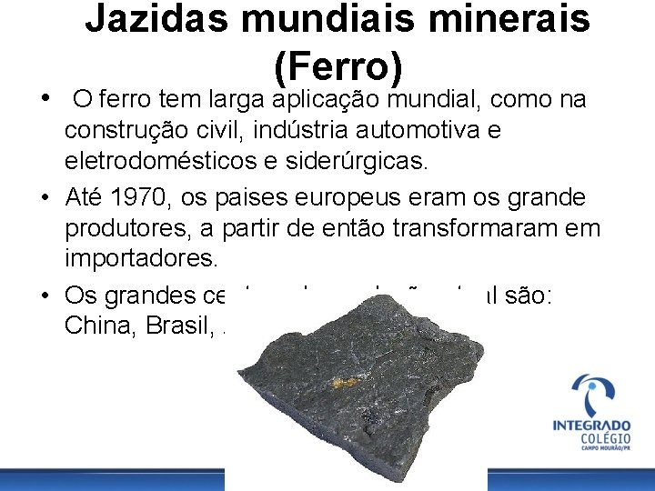 Jazidas mundiais minerais (Ferro) • O ferro tem larga aplicação mundial, como na construção