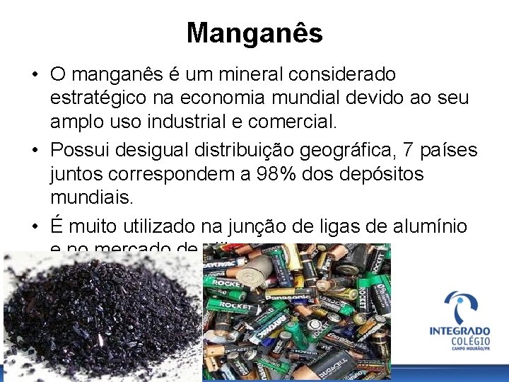 Manganês • O manganês é um mineral considerado estratégico na economia mundial devido ao