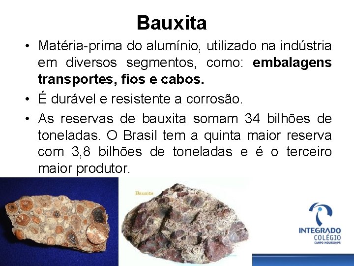 Bauxita • Matéria-prima do alumínio, utilizado na indústria em diversos segmentos, como: embalagens transportes,