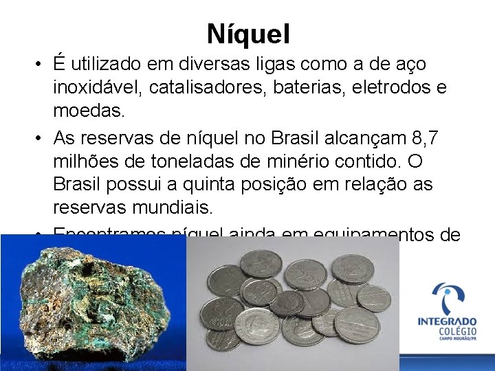 Níquel • É utilizado em diversas ligas como a de aço inoxidável, catalisadores, baterias,