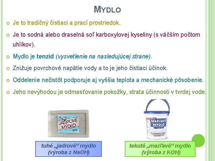 MYDLO Je to tradičný čistiaci a prací prostriedok. Je to sodná alebo draselná soľ