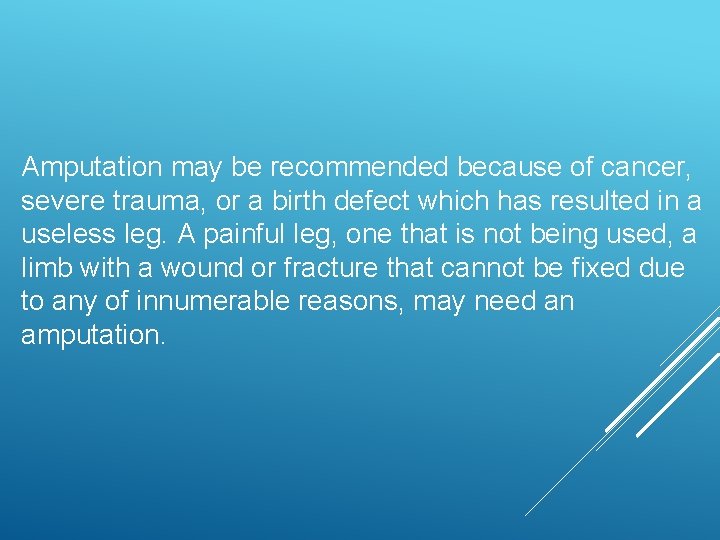 Amputation may be recommended because of cancer, severe trauma, or a birth defect which