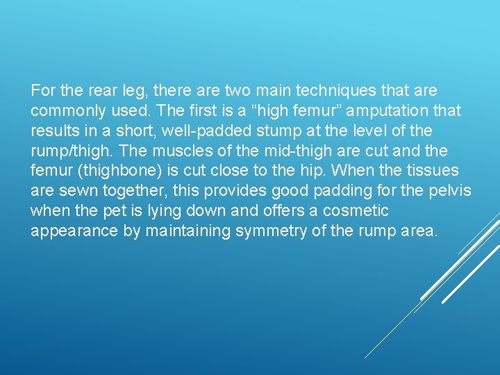 For the rear leg, there are two main techniques that are commonly used. The