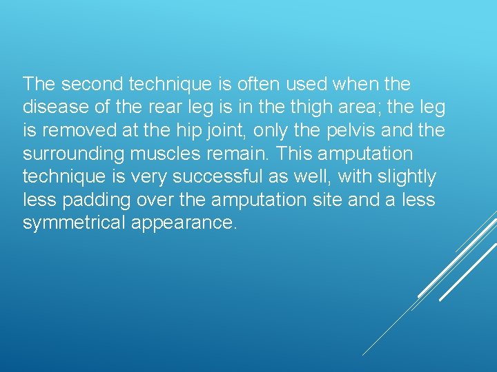 The second technique is often used when the disease of the rear leg is