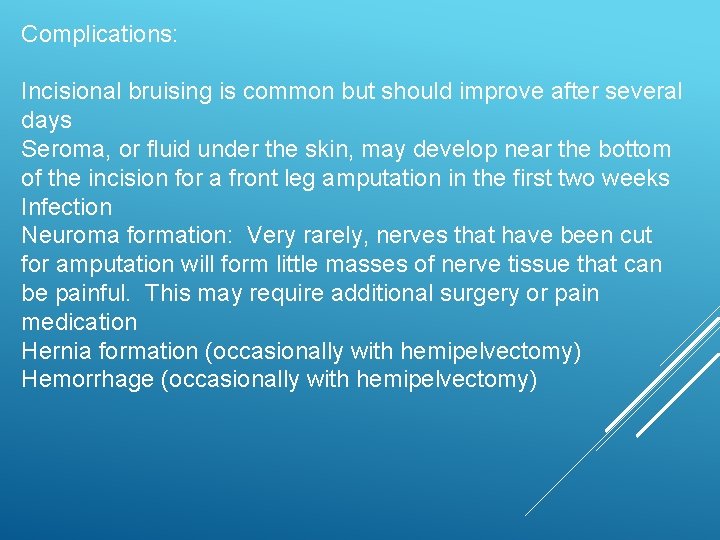 Complications: Incisional bruising is common but should improve after several days Seroma, or fluid
