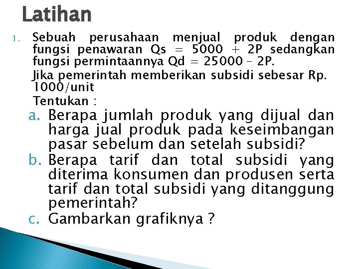 Latihan 1. Sebuah perusahaan menjual produk dengan fungsi penawaran Qs = 5000 + 2