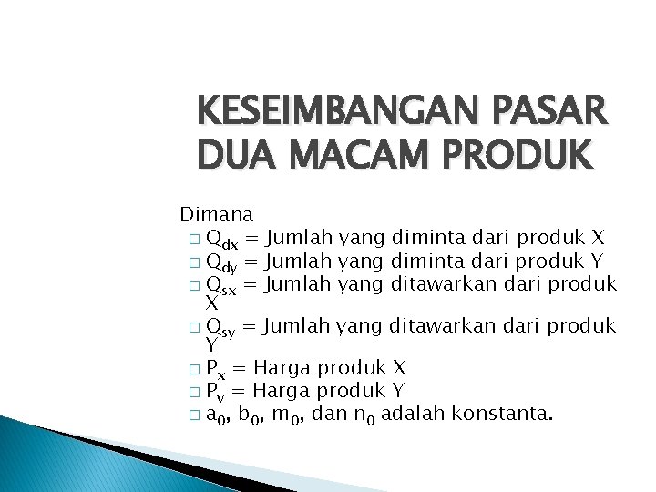 KESEIMBANGAN PASAR DUA MACAM PRODUK Dimana � Qdx = Jumlah yang diminta dari produk