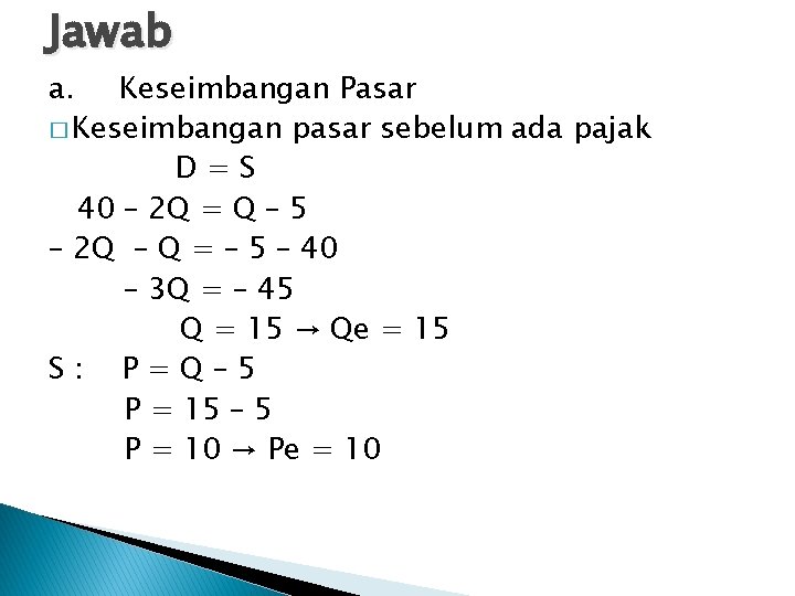 Jawab a. Keseimbangan Pasar � Keseimbangan pasar sebelum ada pajak D=S 40 – 2