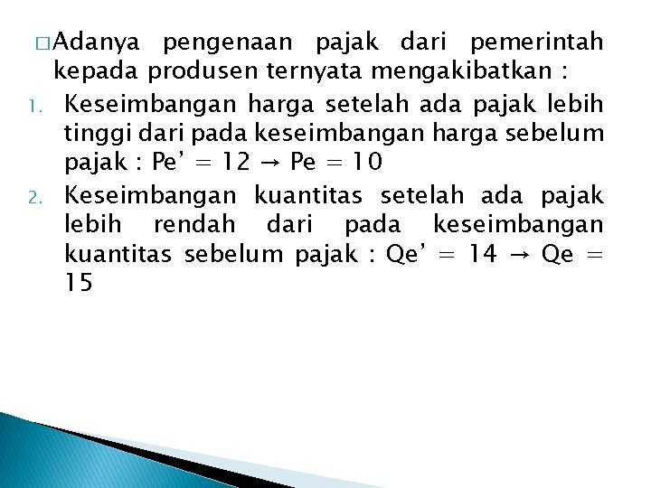 � Adanya 1. 2. pengenaan pajak dari pemerintah kepada produsen ternyata mengakibatkan : Keseimbangan