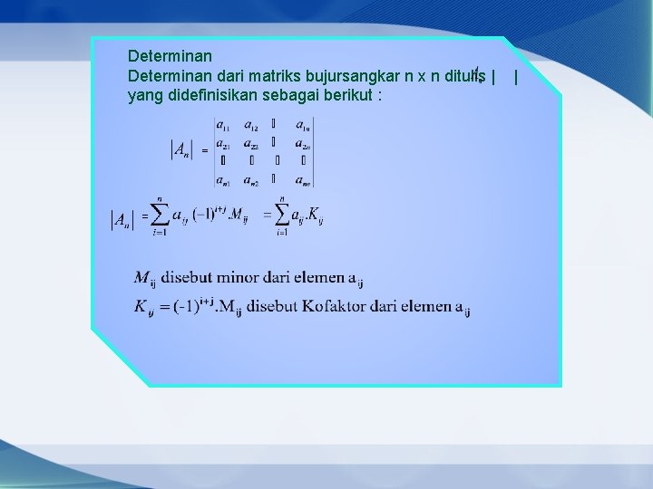 Determinan dari matriks bujursangkar n x n ditulis | yang didefinisikan sebagai berikut :