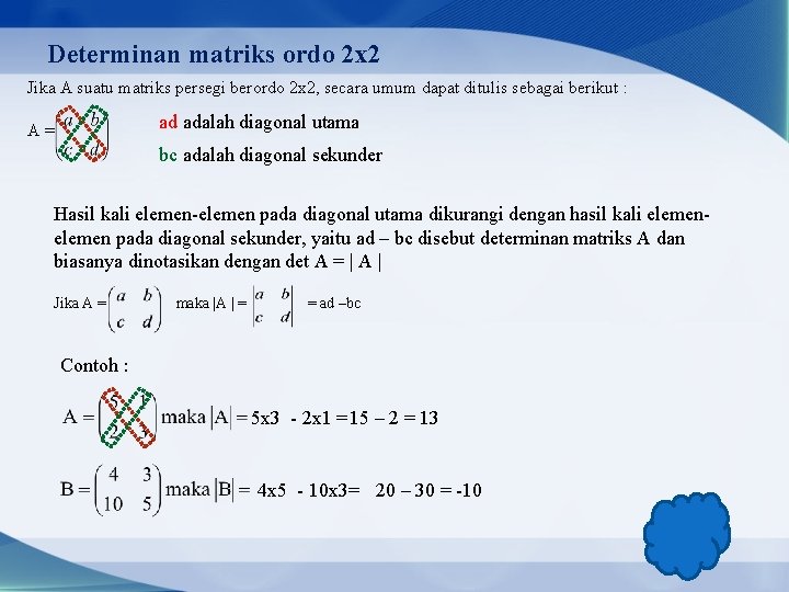 Determinan matriks ordo 2 x 2 Jika A suatu matriks persegi berordo 2 x