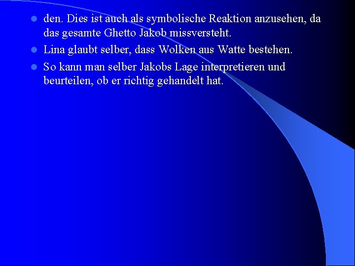 den. Dies ist auch als symbolische Reaktion anzusehen, da das gesamte Ghetto Jakob missversteht.