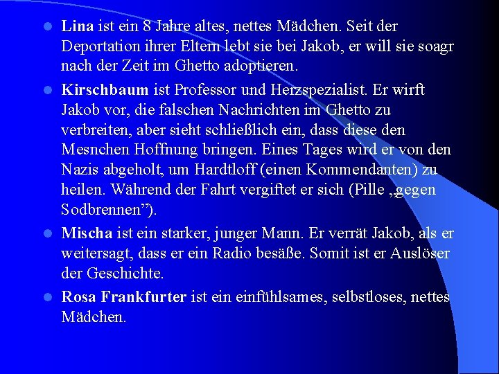 Lina ist ein 8 Jahre altes, nettes Mädchen. Seit der Deportation ihrer Eltern lebt