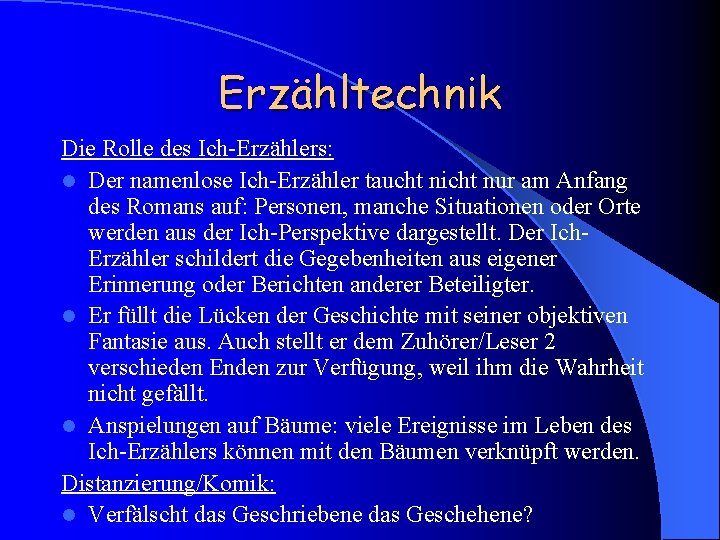 Erzähltechnik Die Rolle des Ich-Erzählers: l Der namenlose Ich-Erzähler taucht nicht nur am Anfang