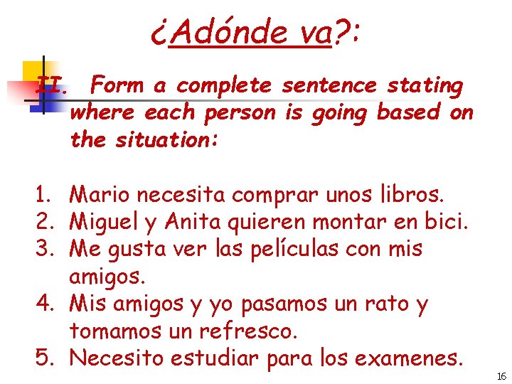 ¿Adónde va? : II. Form a complete sentence stating where each person is going