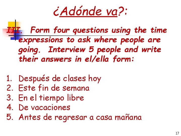 ¿Adónde va? : III. Form four questions using the time expressions to ask where
