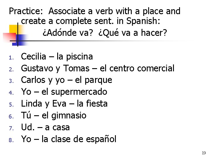 Practice: Associate a verb with a place and create a complete sent. in Spanish: