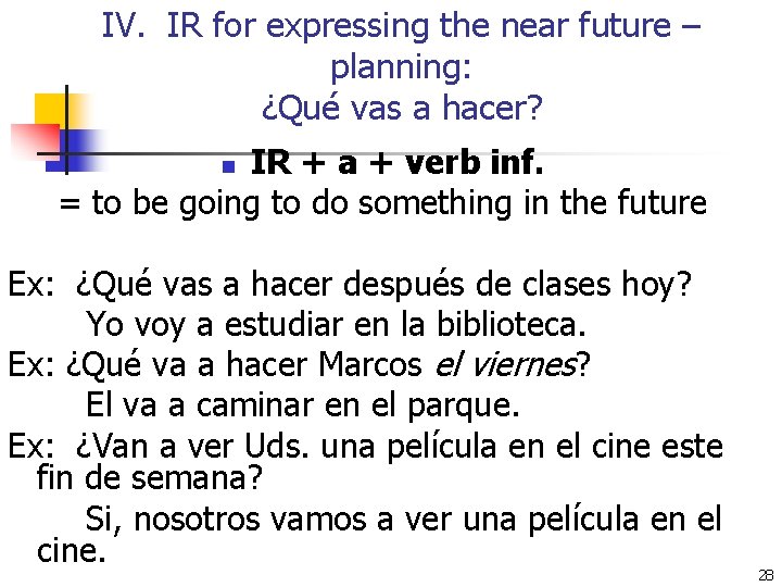 IV. IR for expressing the near future – planning: ¿Qué vas a hacer? IR