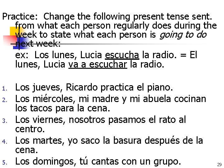 Practice: Change the following present tense sent. from what each person regularly does during