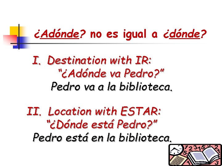 ¿Adónde? no es igual a ¿dónde? I. Destination with IR: “¿Adónde va Pedro? ”