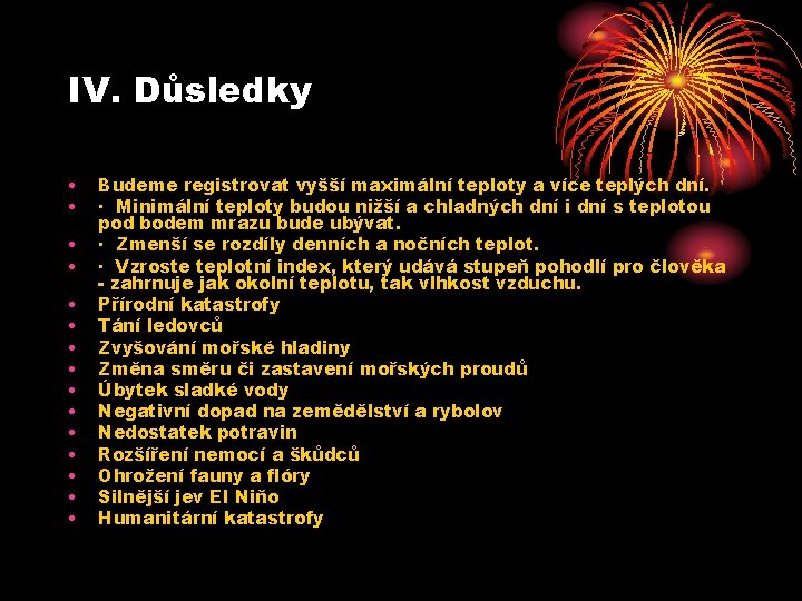 IV. Důsledky • • • • Budeme registrovat vyšší maximální teploty a více teplých