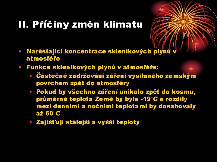 II. Příčiny změn klimatu • Narůstající koncentrace skleníkových plynů v atmosféře • Funkce skleníkových