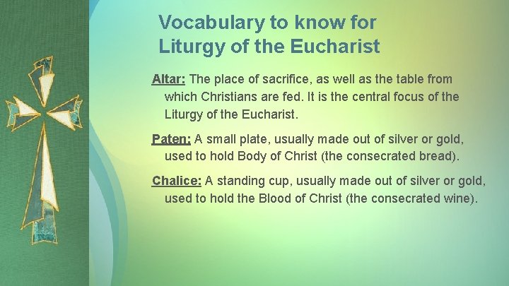 Vocabulary to know for Liturgy of the Eucharist Altar: The place of sacrifice, as