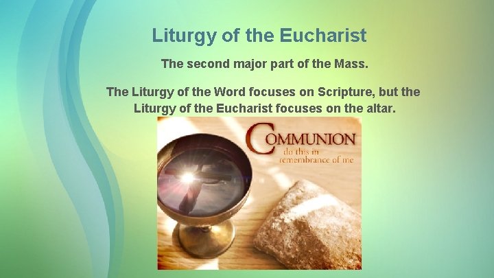 Liturgy of the Eucharist The second major part of the Mass. The Liturgy of