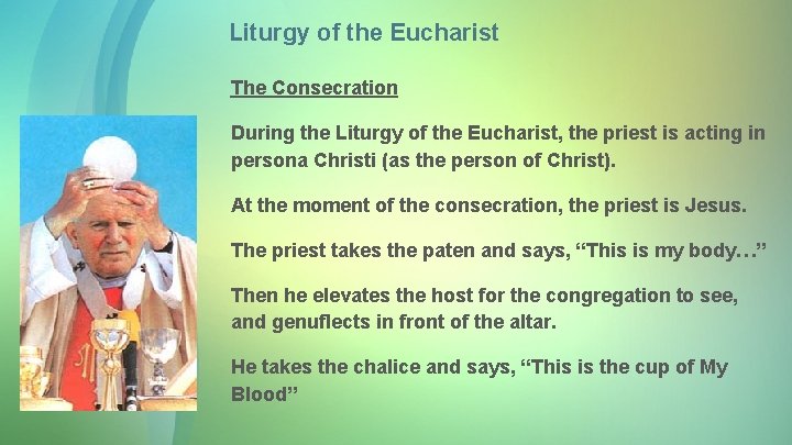 Liturgy of the Eucharist The Consecration During the Liturgy of the Eucharist, the priest