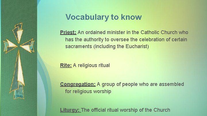 Vocabulary to know Priest: An ordained minister in the Catholic Church who has the