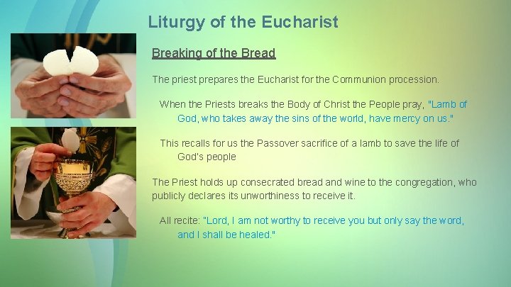 Liturgy of the Eucharist Breaking of the Bread The priest prepares the Eucharist for