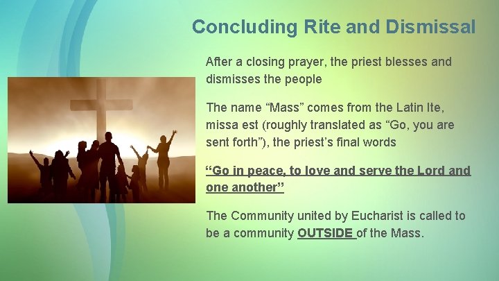 Concluding Rite and Dismissal After a closing prayer, the priest blesses and dismisses the