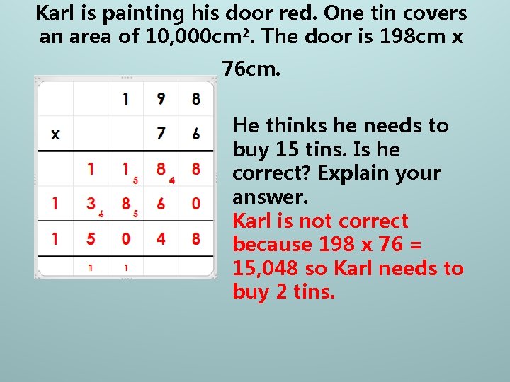 Karl is painting his door red. One tin covers an area of 10, 000